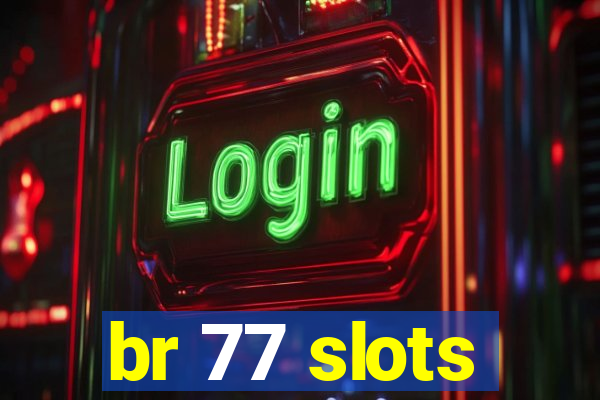 br 77 slots